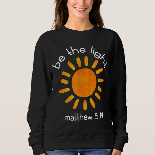 Christian Be The Light Bible Scripture Faith Quote Sweatshirt (Vorderseite)