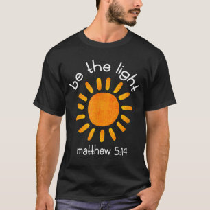 Christian Be The Light Bible Scripture Faith Quote T-Shirt