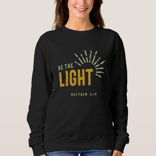 Christian Be The Light Matthew 514 Inspirational Sweatshirt (Vorderseite)