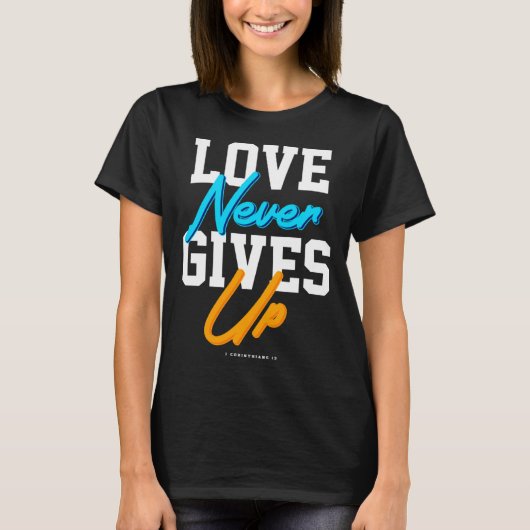 Christian bible verse scriptures Love Never gives T-Shirt (Vorderseite)