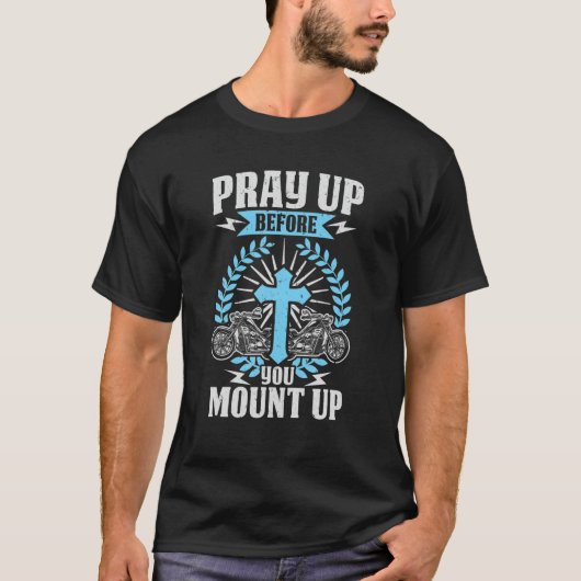 Christian Biker Pray Up Before You Mount Up Faith T-Shirt (Vorderseite)