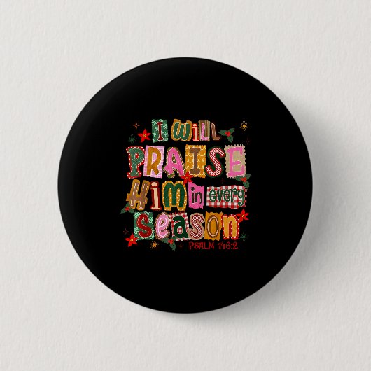 Christian Christmas I Will Praise Him In Every Sea Button (Vorderseite)