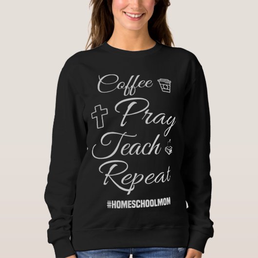 Christian Coffee Pray Teach Repeat Homeschool Mom Sweatshirt (Vorderseite)