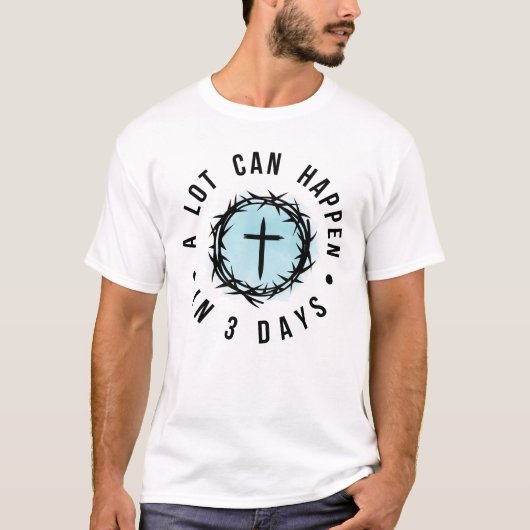 Christian Easter – “A Lot Can Happen in 3 Days” T-Shirt (Vorderseite)