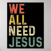 Christian Easter Bible Quote We All Need Jesus Poster (Vorne)