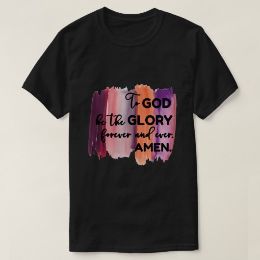 Christian Faith To God be the Glory Forever T-Shirt (Design vorne)
