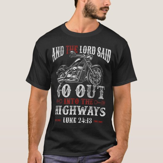 Christian Motorcycle Biker Lord Go Out Into Highwa T-Shirt (Vorderseite)