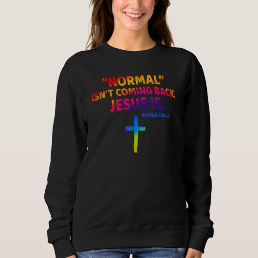 Christian Normal Isn t Coming Back Jesus Is Sweatshirt (Vorderseite)