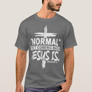 Christian Normal Isnt Coming Back Jesus Is Gift Wo T-Shirt