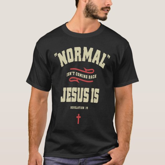 Christian Normal Isn't Coming Back Jesus Is T-Shirt (Vorderseite)