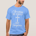 Christian not perfect just forgiven Jesus God Reli T-Shirt<br><div class="desc">Christian not perfect just forgiven Jesus God Religious  .</div>