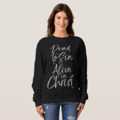 Christian Salvation Quote  Dead to Sin Alive in Ch Sweatshirt (Vorne ganz)