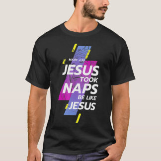 Christianity Jesus Took Naps Be Like Jesus Christ T-Shirt