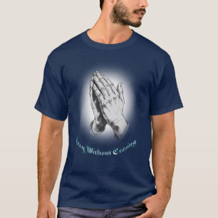 Christlich, beten ohne aufhören zu beten T-Shirt