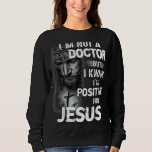 Christlich bin ich kein Arzt, aber ich weiß, dass  Sweatshirt