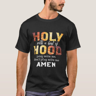 Christlich Heilige mit einem Hauch von Hood beten T-Shirt