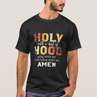 Christlich Heiliges mit einem Hauch von Hood, bete T-Shirt