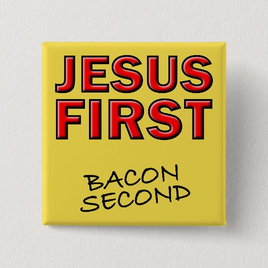 Christlich Jesus First Bacon Second Button (Vorderseite)