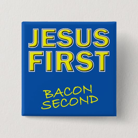 Christlich Jesus First Bacon Second Button (Vorderseite)