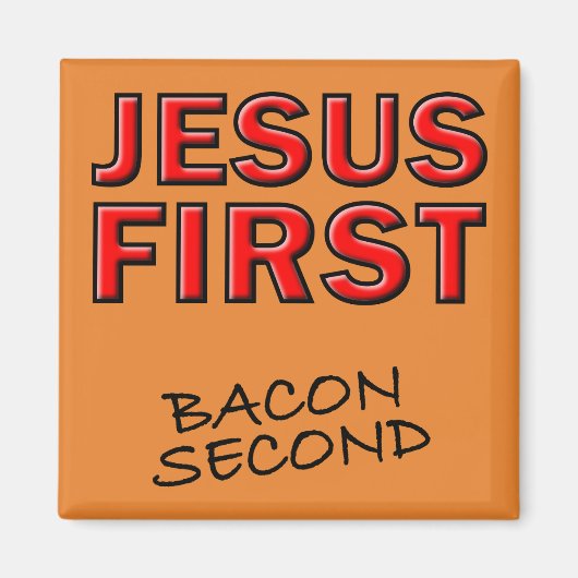 Christlich Jesus First Bacon Second Magnet (Vorne)