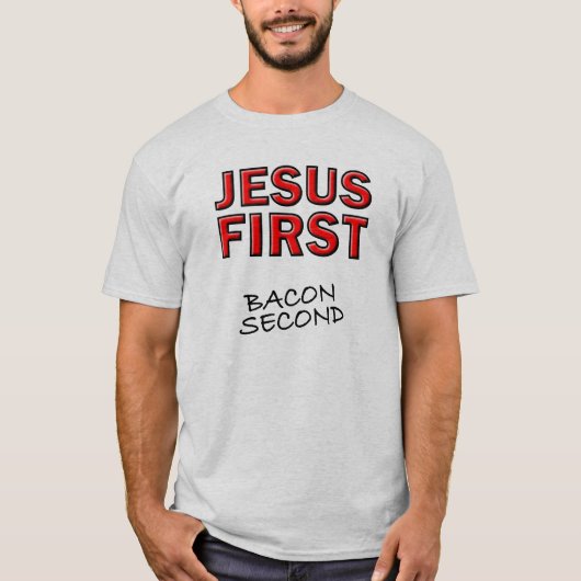 Christlich Jesus First Bacon Second T-Shirt (Vorderseite)