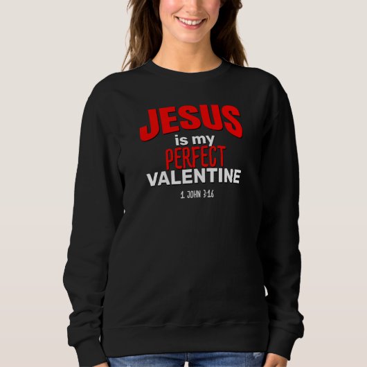 Christlich JESUS IST MEIN PERFEKTES VALENTINE Sweatshirt (Vorderseite)