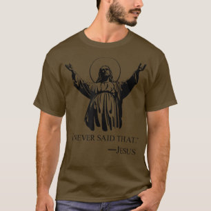 Christlich Jesus Religious habe ich nie gesagt, di T-Shirt