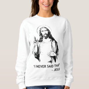 Christlich Jesus Religious sagte ich nie, dass Sweatshirt