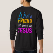Christlich, WAS FÜR EIN FREUND WIR IN JESUS HABEN Sweatshirt (Rückseite)