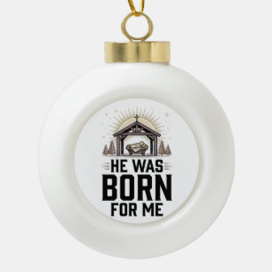 Christliche Geburt Er wurde für mich geboren Keramik Kugel-Ornament