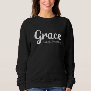 Christliche Grace verändert alles für Frauen Chris Sweatshirt