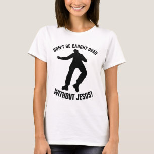 Christliche T-Shirts, WERDEN NICHT OHNE JESUS TOT  T-Shirt