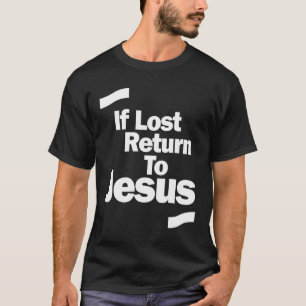 Christliches Shirt, wenn verloren, zurück zu Jesus T-Shirt