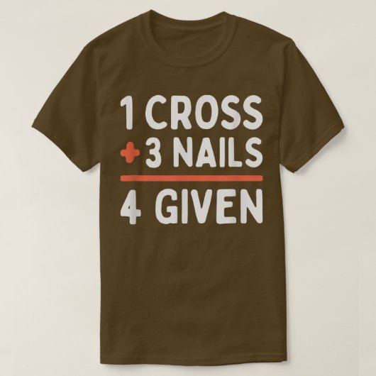 Christliches Zitat 1 Kreuz + 3 Nägel = 4 Giv T-Shirt (Design vorne)