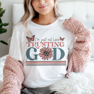 Christliches Zitat Ich bin hier, um Gott zu vertra T-Shirt