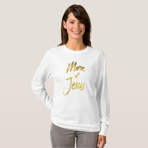 Christliches Zitat: Mehr Jesus T-Shirt