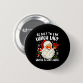 Christmas Be Nice To The Lunch Lady Santa Is Watch Button (Vorne & Hinten)