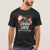 Christmas Be Nice To The Lunch Lady Santa Is Watch T-Shirt (Vorderseite)
