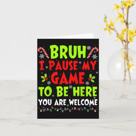 Christmas Bruh I Paused My Game To Be Here Funny S Karte (Gelbe Blume)
