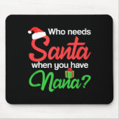 Christmas Claus Xmas Who Needs Santa When You Have Mousepad (Vorne)