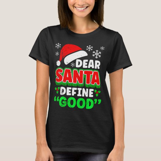 Christmas Costume Dear Santa Define Good Funny T-Shirt (Vorderseite)