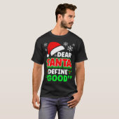 Christmas Costume Dear Santa Define Good Funny  T-Shirt (Vorne ganz)