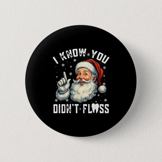 Christmas Dental Funny Santa I Know You Didn't Flo Button (Vorderseite)