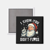 Christmas Dental Funny Santa I Know You Didn't Flo Magnet (Vorderseite/Rückseite)