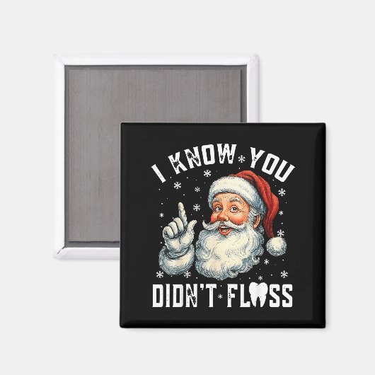 Christmas Dental Funny Santa I Know You Didn't Flo Magnet (Vorderseite/Rückseite)