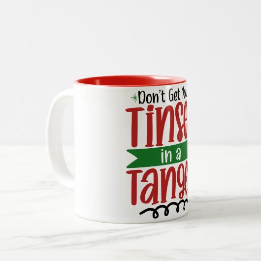 Christmas Don't Get Your Tinsel In A Tangle Zweifarbige Tasse (Vorderseite Links)