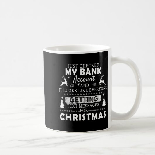 Christmas Funny Just Checked My Bank Account Gift  Kaffeetasse (Rechts)