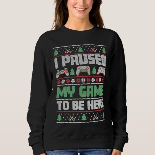 Christmas Gamer I Paused My Game To Be Here Sweatshirt (Vorderseite)