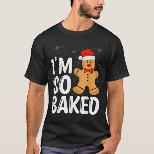 Christmas Gingerbread I' M So Baked Funny Xmas T-Shirt (Vorderseite)