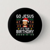 Christmas Go Jesus It's Your Birthday - Funny Chri Button (Vorderseite)